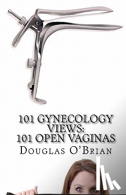 O'Brian, Douglas - 101 Gynecology Views: 101 Open Vaginas