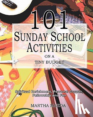 Maeda, Martha - 101 Sunday School Activities on a Tiny Budget: Personal Enrichment, Spiritual Growth, Fellowship and Fun