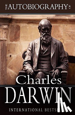 Darwin, Francis - The Autobiography of Charles Darwin: 1809-1882