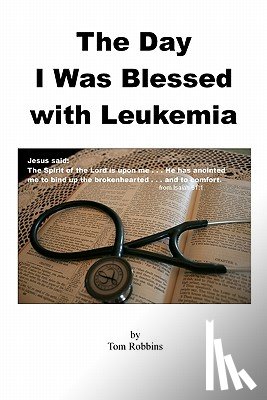 Robbins, Tom - The Day I Was Blessed with Leukemia