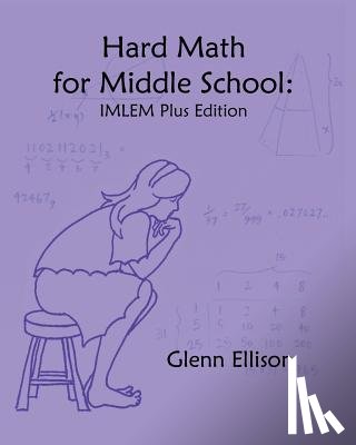 Ellison, Glenn - Hard Math for Middle School: IMLEM Plus Edition