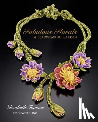 Townes, Elizabeth - Fabulous Florals: A Beadweaving Garden