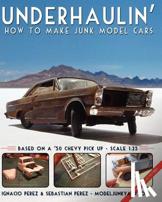 Perez, Sebastian - Underhaulin': How to make junk model cars