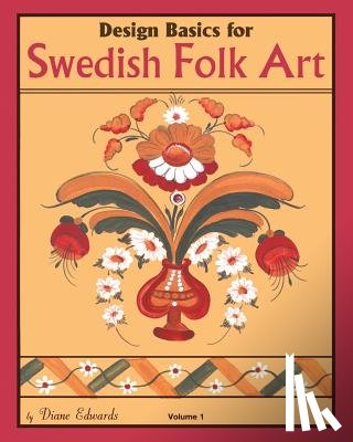 Edwards, Diane - Design Basics for Swedish Folk Art, Volume 1