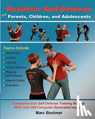Bochner, Marc - Realistic Self-Defense for Parents, Children, and Adolescents: Learn How to Become Aware of Your Surroundings, Avoid Danger, Trust Your Intuition, and