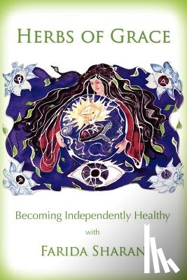 Sharan Nd, Farida - Herbs of Grace: Becoming Independently Healthy