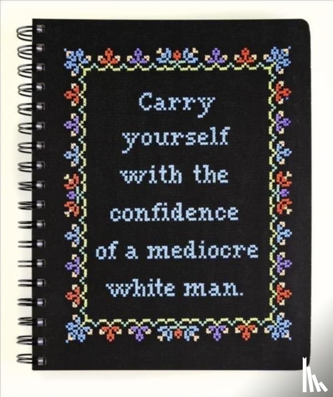  - Carry Yourself with the Confidence of a Mediocre White Man Notebook