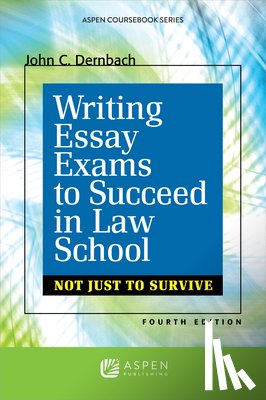 Dernbach, John C. - Writing Essay Exams to Succeed in Law School: (Not Just to Survive)