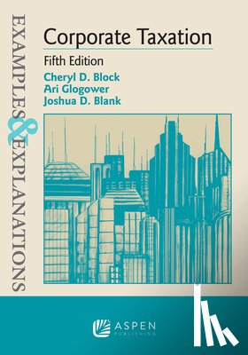 Block, Cheryl D. - Examples & Explanations for Corporate Taxation