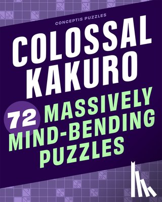 Conceptis Puzzles - Colossal Kakuro: 72 Massively Mind-Bending Puzzles