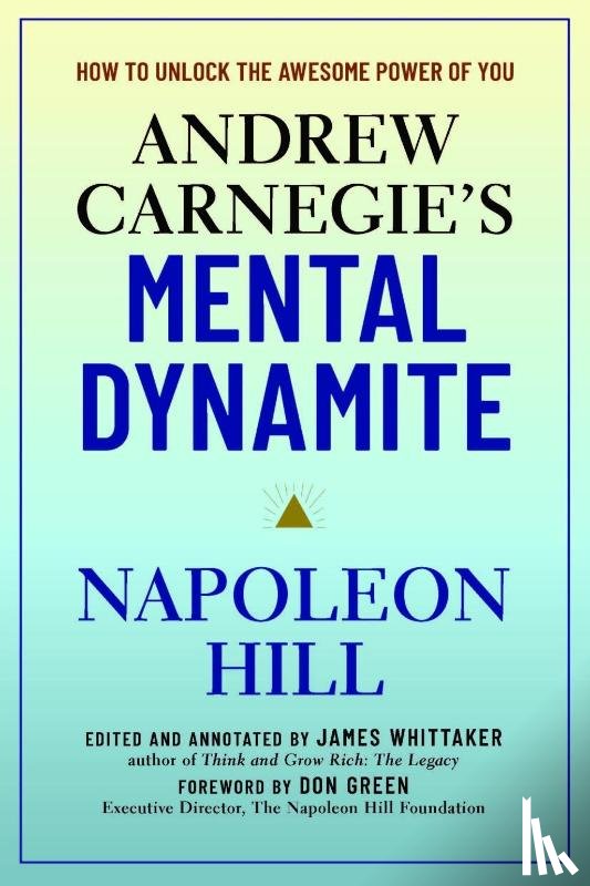 Napoleon Hill, Don Green, James Whittaker - Andrew Carnegie's Mental Dynamite