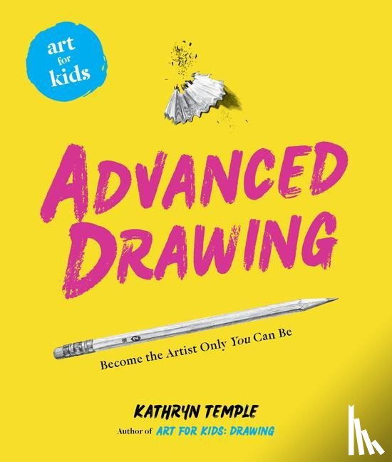 Temple, Kathryn - Art for Kids: Advanced Drawing