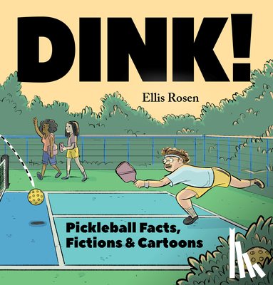 Rosen, Ellis - Dink!: Pickleball Facts, Fictions & Cartoons