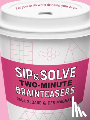 Sloane, Paul, MacHale, Des - Sip & Solve Two-Minute Brainteasers