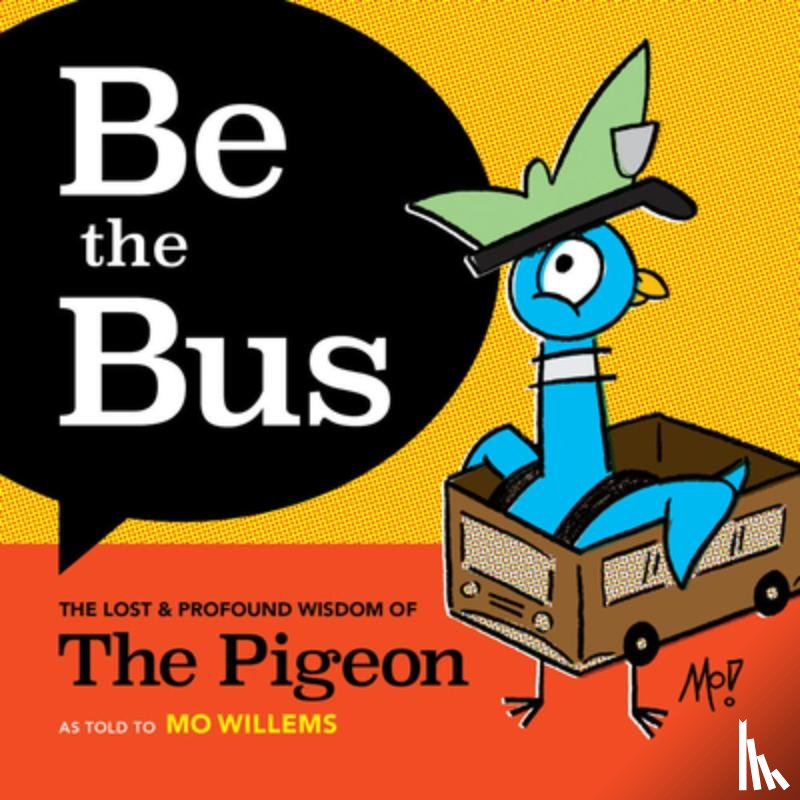 Willems, Mo - Be the Bus: The Lost & Profound Wisdom of the Pigeon