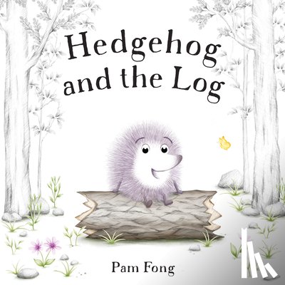 Fong, Pam - Hedgehog and the Log