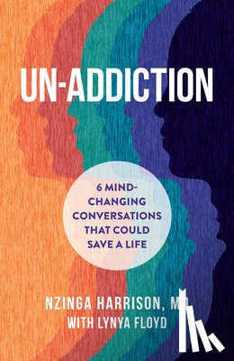 Harrison, Nzinga - Un-Addiction: 6 Mind-Changing Conversations That Could Save a Life