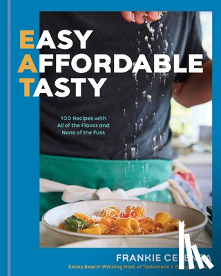 Celenza, Frankie - Eat: Easy, Affordable, Tasty: 100 Recipes with All of the Flavor and None of the Fuss - A Cookbook
