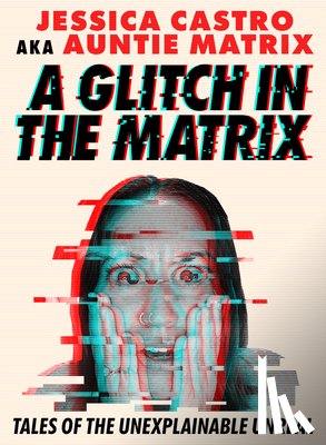Castro, Jessica - A Glitch in the Matrix