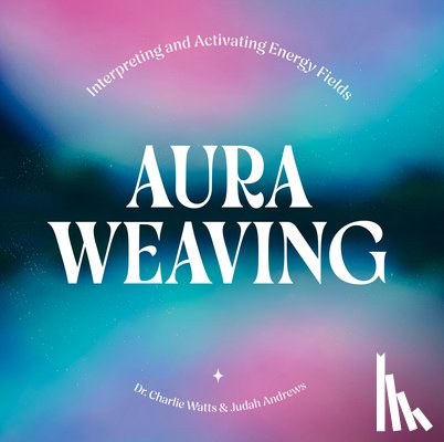 Watts, Charlie, Andrews, Judah - Aura Weaving