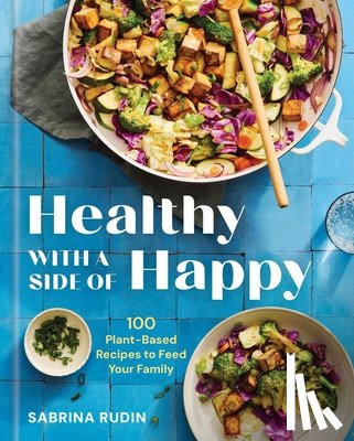 Rudin, Sabrina - Healthy with a Side of Happy: 100 Plant-Based Recipes to Feed Your Family