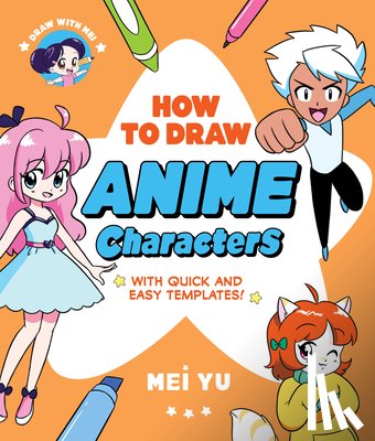 Yu, Mei - Draw with Mei: How to Draw Anime Characters: With Quick and Easy Templates