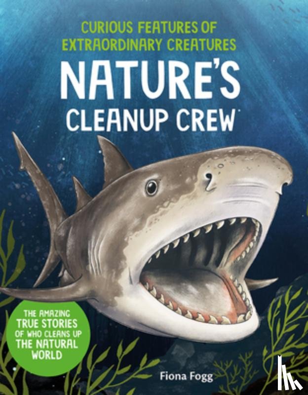 Fogg, Fiona - Curious Features of Extraordinary Creatures: Nature's Cleanup Crew