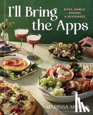 Mullen, Marissa - I'll Bring the Apps: Bites, Bowls, Boards & Beverages