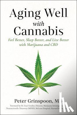 Grinspoon, Peter - Aging Well with Cannabis: Feel Better, Sleep Better, and Live Better with Marijuana and CBD