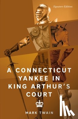 Twain, Mark - A Connecticut Yankee in King Arthur's Court (Signature Editions)