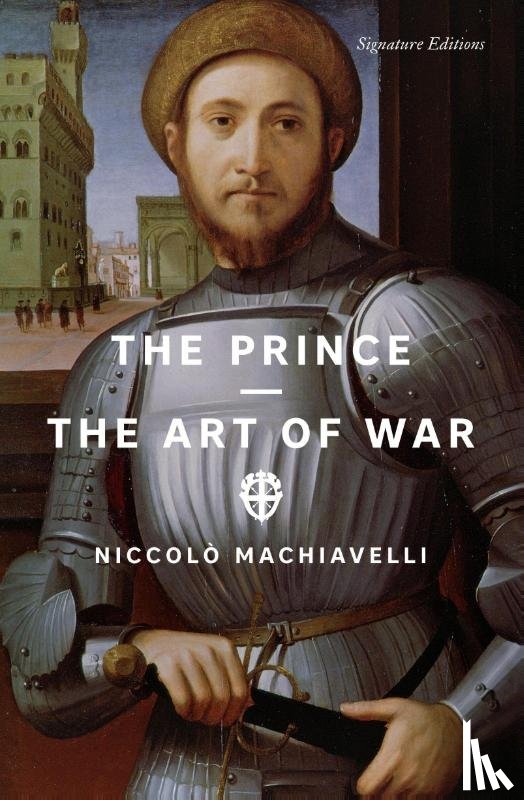Machiavelli, Niccolo - The Prince and The Art of War (Signature Editions)