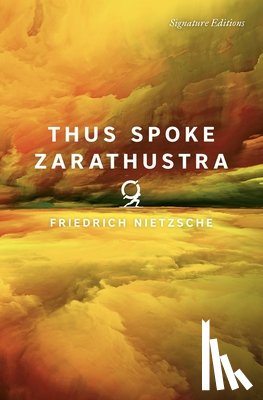 Nietzsche, Friedrich - Thus Spoke Zarathustra (Signature Editions)