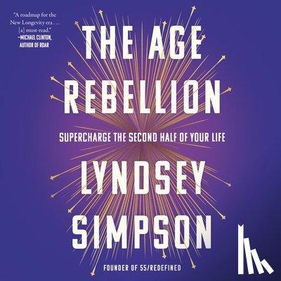 Simpson, Lyndsey - The Age Rebellion: Supercharge the Second Half of Your Life