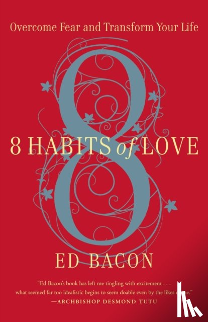 Ed Bacon - 8 Habits of Love: Overcome Fear and Transform Your Life