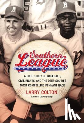 Colton, Larry - Southern League: A True Story of Baseball, Civil Rights, and the Deep South's Most Compelling Pennant Race