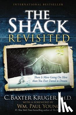 Kruger, C. Baxter - The Shack Revisited: There Is More Going on Here Than You Ever Dared to Dream