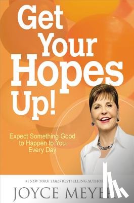 Meyer, Joyce - Get Your Hopes Up!: Expect Something Good to Happen to You Every Day