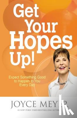 Meyer, Joyce - Get Your Hopes Up!: Expect Something Good to Happen to You Every Day