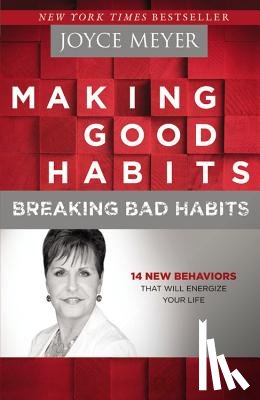 Meyer, Joyce - Making Good Habits, Breaking Bad Habits: 14 New Behaviors That Will Energize Your Life