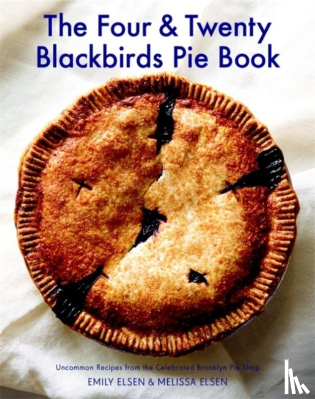 Emily Elsen, Melissa Elsen - The Four & Twenty Blackbirds Pie Book