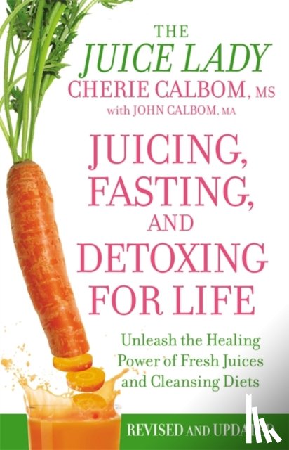 Cherie Calbom, John Calbom - Juicing, Fasting And Detoxing For Life