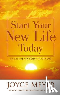 Meyer, Joyce - Start Your New Life Today: An Exciting New Beginning with God
