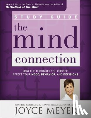 Meyer, Joyce - The Mind Connection Study Guide: How the Thoughts You Choose Affect Your Mood, Behavior, and Decisions