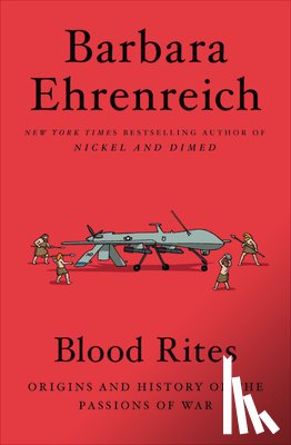 Ehrenreich, Barbara - Blood Rites: Origins and History of the Passions of War