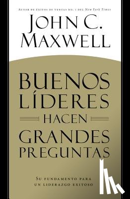 John C. Maxwell - BUENOS LIDERES HACEN GRANDES PREGUNTAS