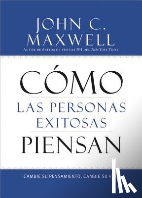 John C. Maxwell - Como las Personas Exitosas Piensan