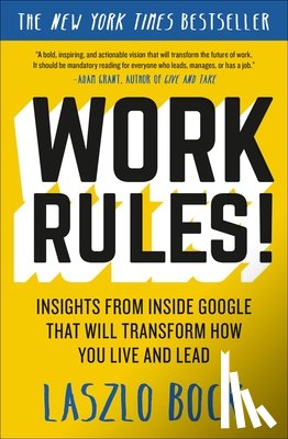 Bock, Laszlo - Work Rules!: Insights from Inside Google That Will Transform How You Live and Lead