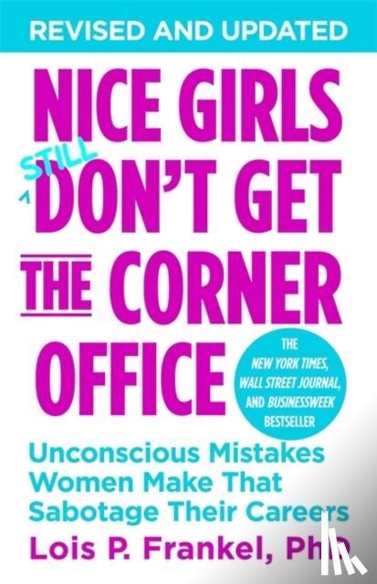 Frankel, Lois P., PhD - Nice Girls Don't Get The Corner Office