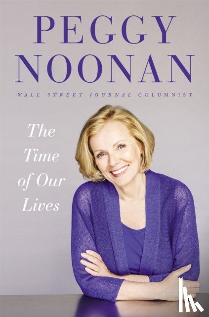 Noonan, Peggy - The Time of Our Lives