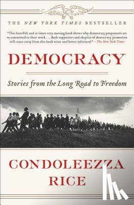 Rice, Condoleezza - Democracy: Stories from the Long Road to Freedom